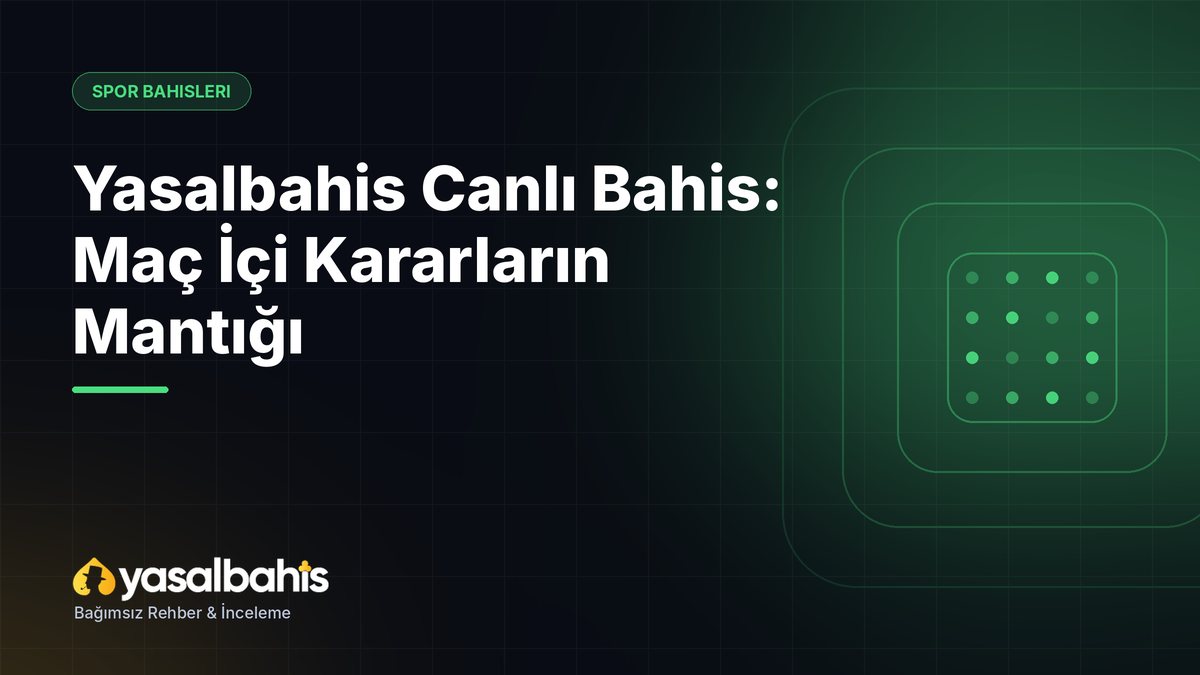 Yasalbahis Canlı Bahis: Maç İçi Kararların Mantığı