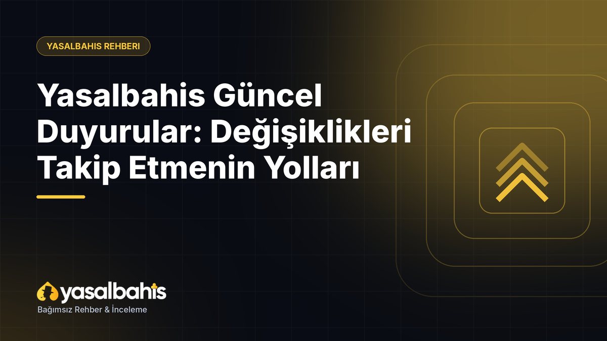 Yasalbahis Güncel Duyurular: Değişiklikleri Takip Etmenin Yolları