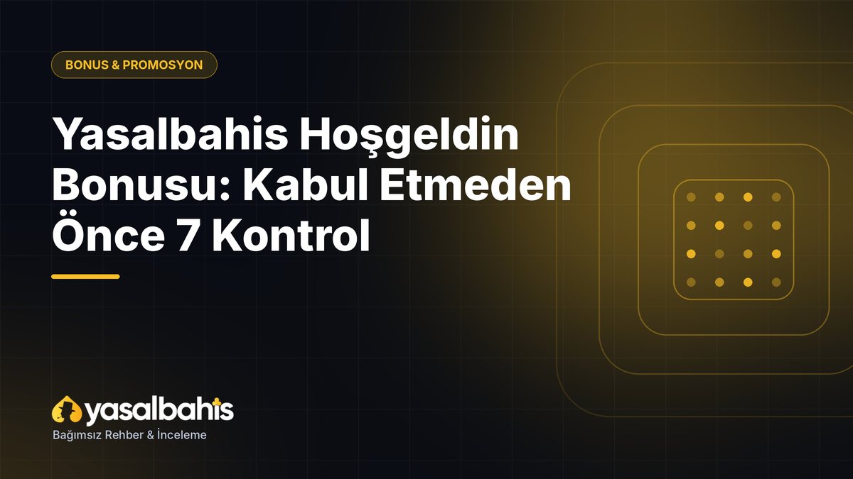 Yasalbahis Hoşgeldin Bonusu: Kabul Etmeden Önce 7 Kontrol