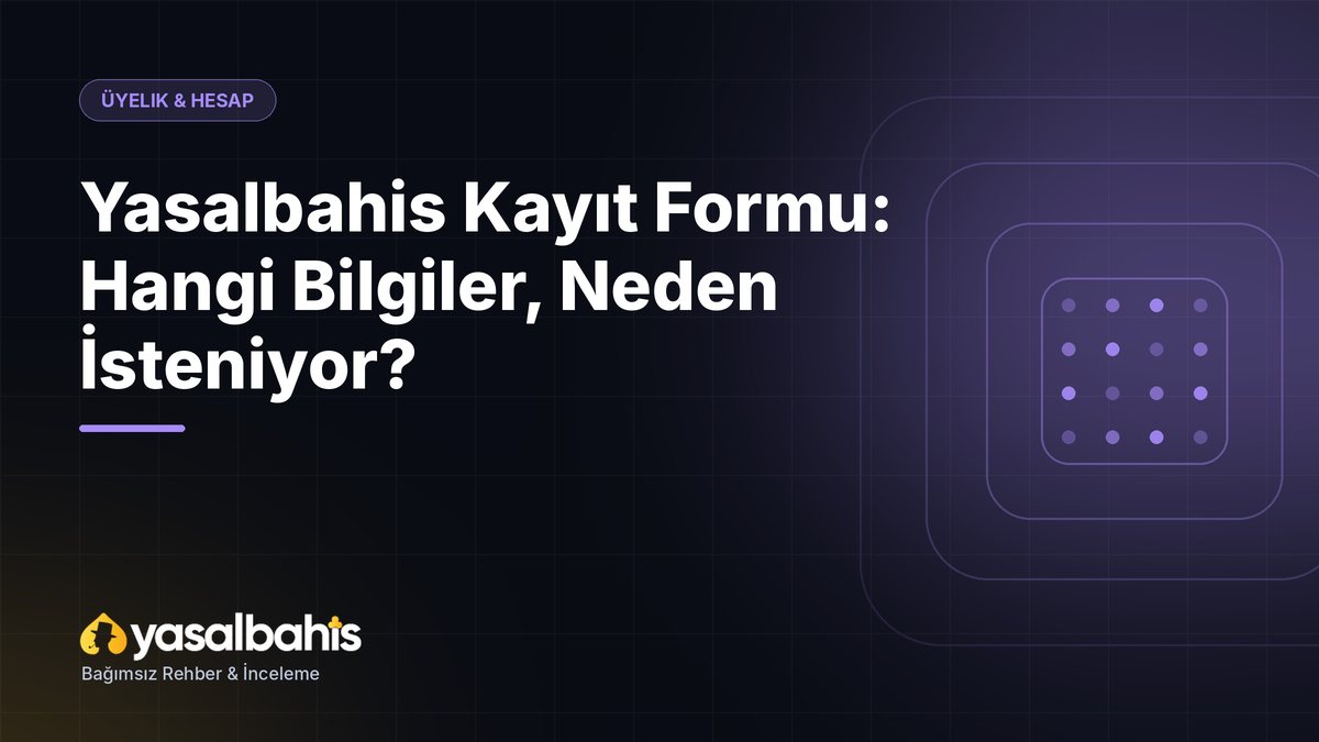 Yasalbahis Kayıt Formu: Hangi Bilgiler, Neden İsteniyor?