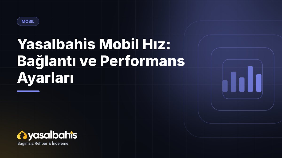Yasalbahis Mobil Hız: Bağlantı ve Performans Ayarları