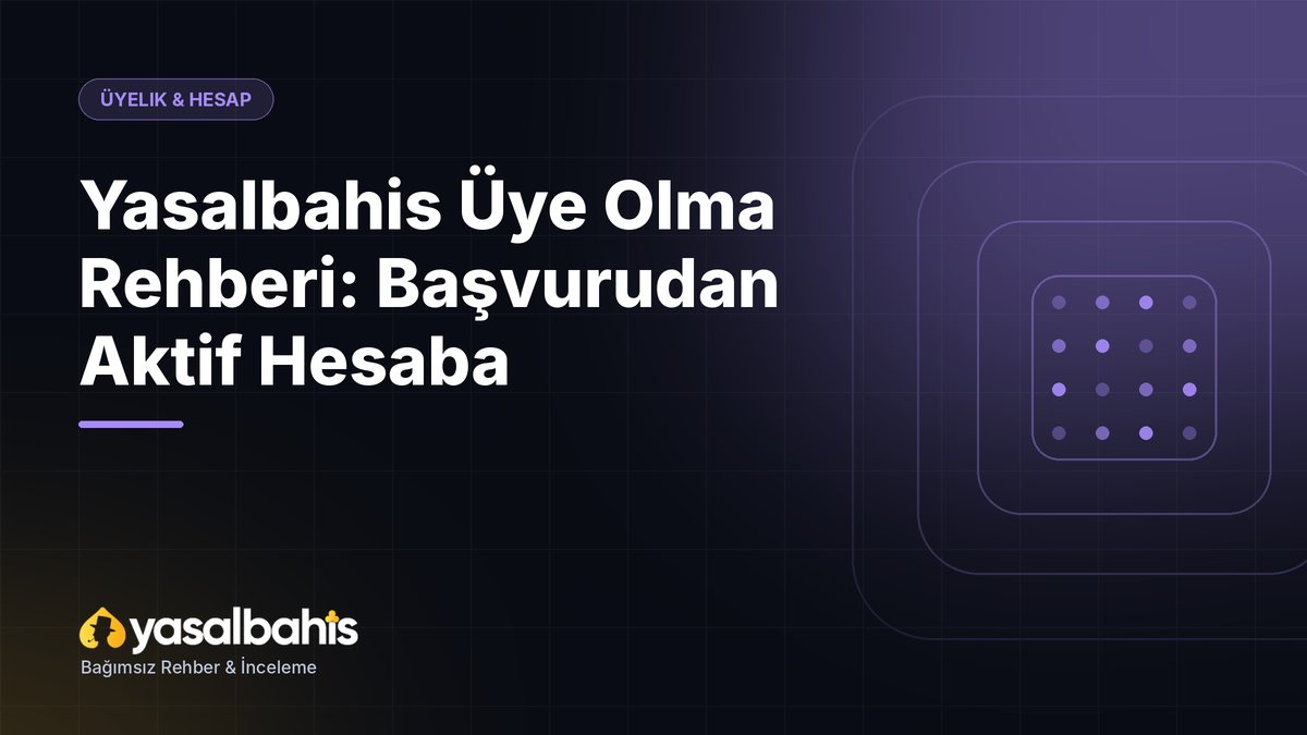 Yasalbahis Üye Olma Rehberi: Başvurudan Aktif Hesaba